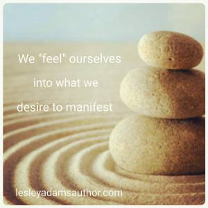 We feel ourselves into our manifestations
